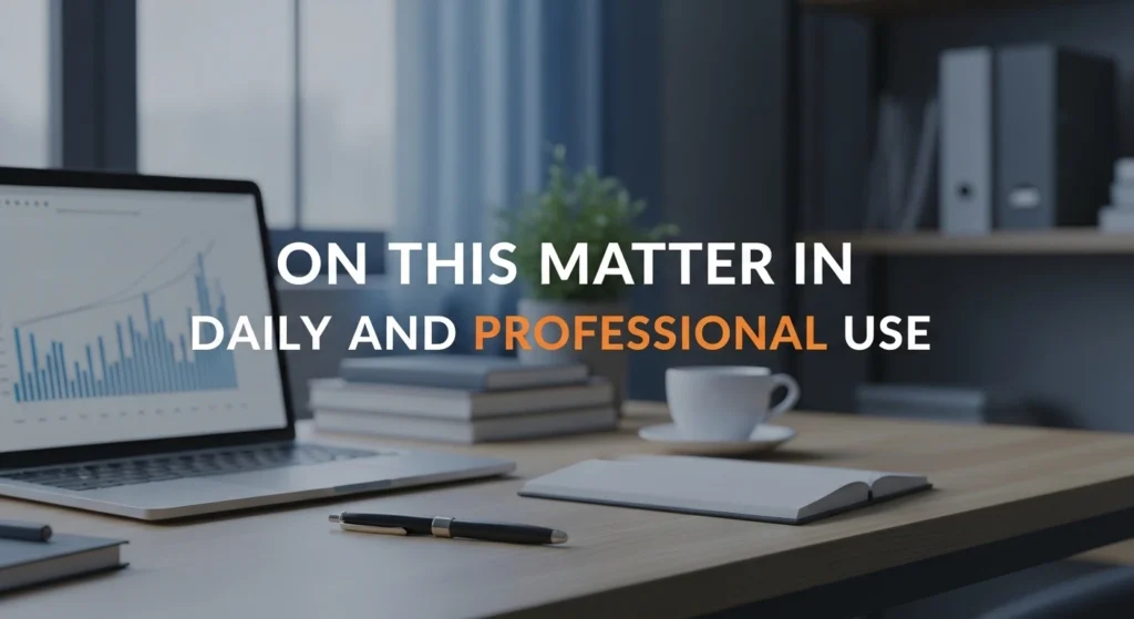 On This Matter in Daily and Professional Use