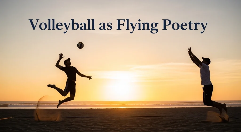 Volleyball as Flying Poetry