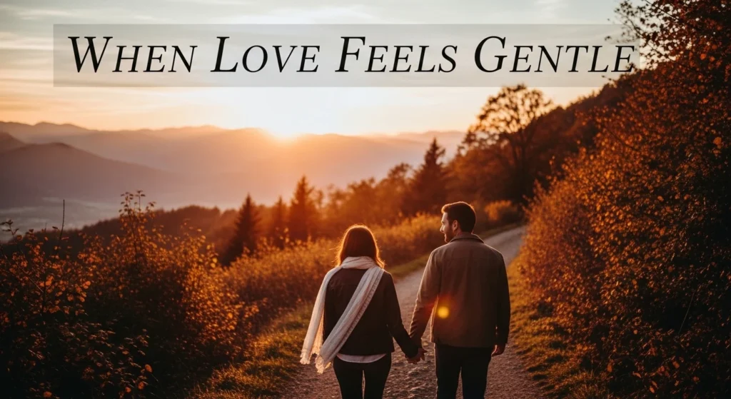 When Love Feels Gentle