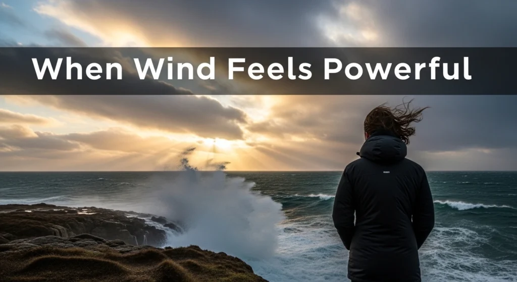 When Wind Feels Powerful