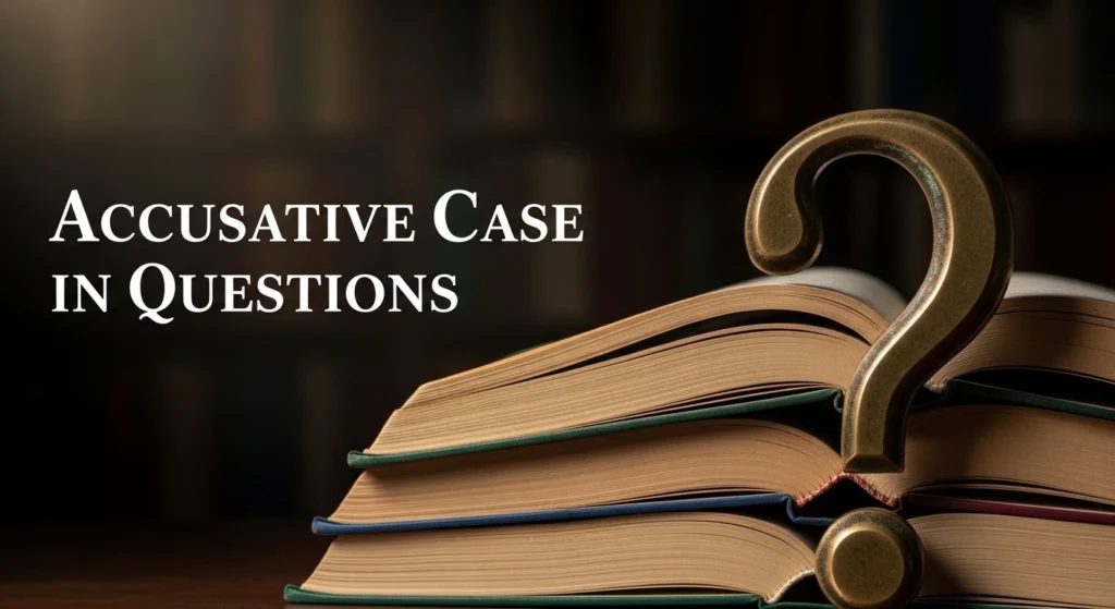 Accusative Case in Questions