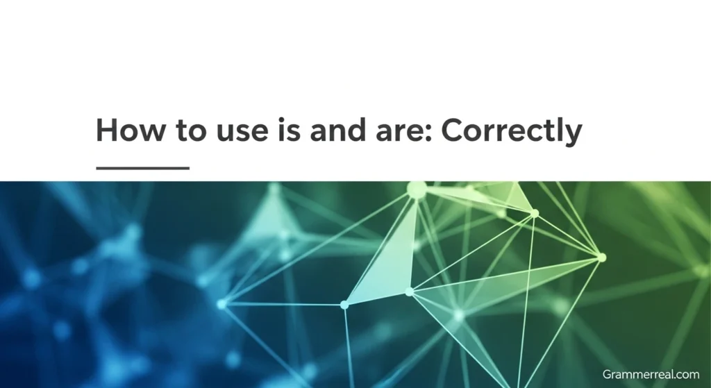 How to use is and are: Correctly
