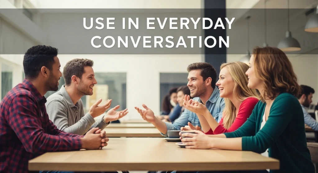 Use in Everyday Conversation